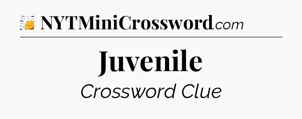 Juvenile - 7 Little Words