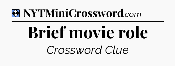Solution: Brief movie role - NYT Mini Crossword