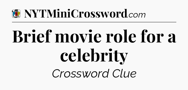 Brief movie role for a celebrity Crossword Clue