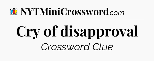 Cry of disapproval Crossword Clue