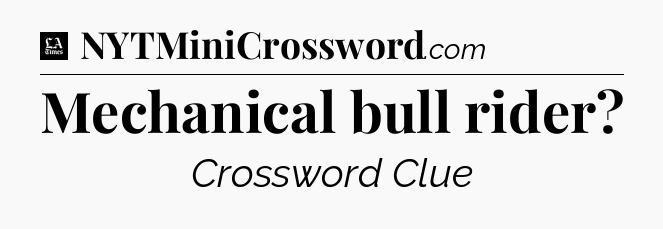 Mechanical bull rider - LA Times Crossword