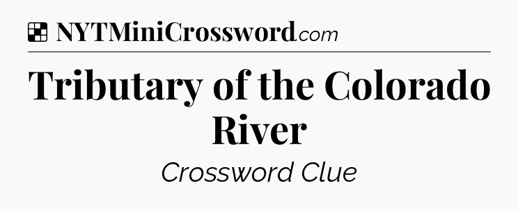 Solution: Tributary of the Colorado River - NYT Crossword
