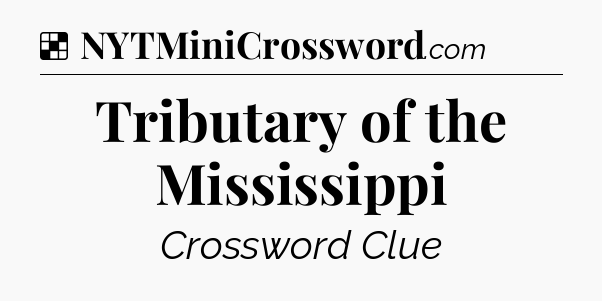 Solution: Tributary of the Mississippi - NYT Crossword