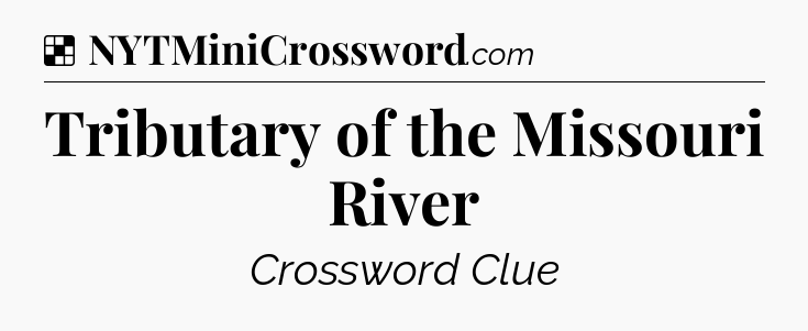 Solution: Tributary of the Missouri River - NYT Crossword