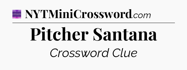 Pitcher Santana - Thomas Joseph Crossword
