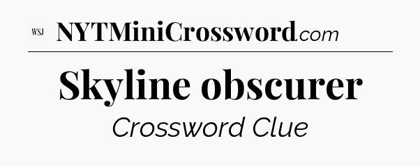 Skyline obscurer - WSJ Crossword