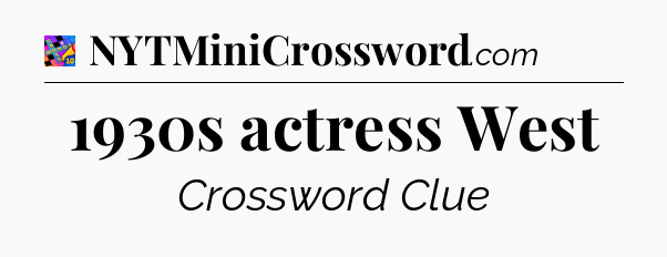 1930s actress West Crossword Clue