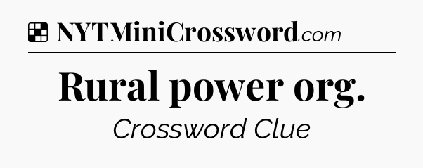 Solution: Rural power org - NYT Crossword