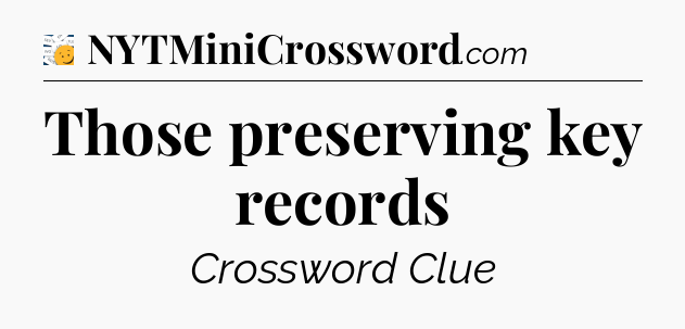 Those preserving key records - 7 Little Words