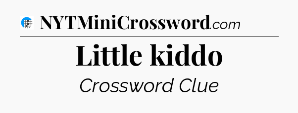 Little kiddo Crossword Clue