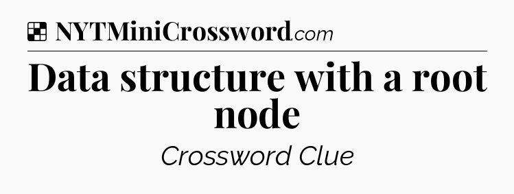 Solution: Data structure with a root node - NYT Crossword