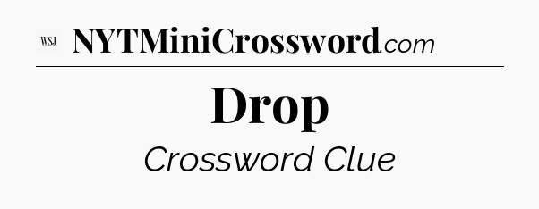 Drop - WSJ Crossword