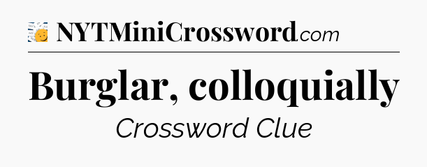 Burglar, colloquially 7 Little Words