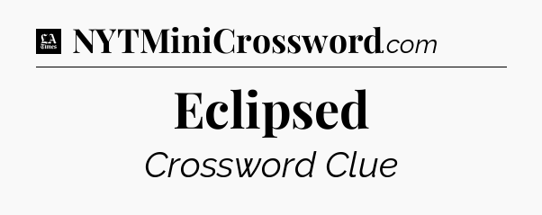 Eclipsed - LA Times Crossword