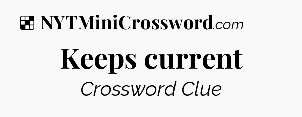 Solution: Keeps current - NYT Crossword