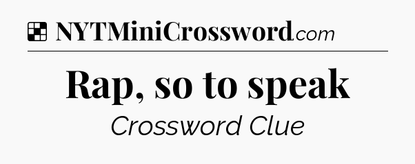Solution: Rap, so to speak - NYT Crossword