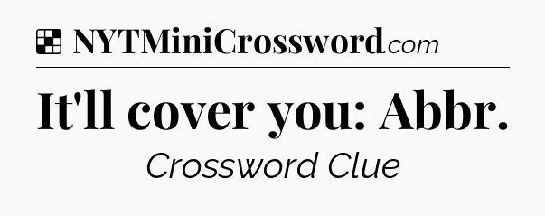 Solution: It'll cover you: Abbr - NYT Crossword