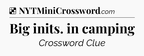 Solution: Big inits. in camping - NYT Crossword