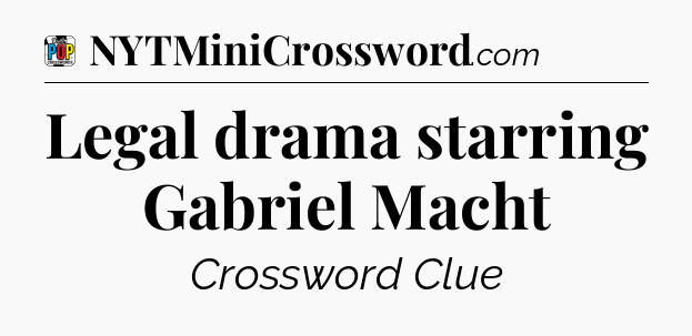 Legal drama starring Gabriel Macht Crossword Clue