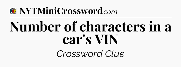 Number of characters in a car's VIN Crossword Clue