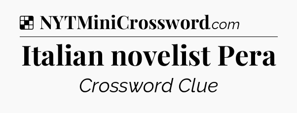 Solution: Italian novelist Pera - NYT Crossword