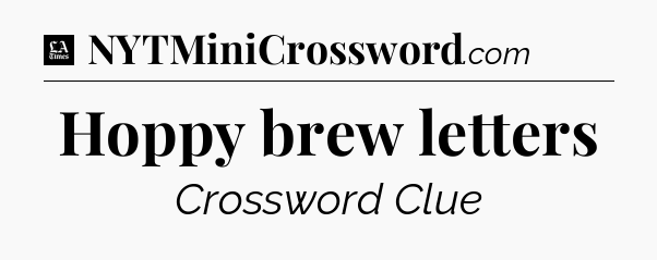 Hoppy brew letters - LA Times Crossword