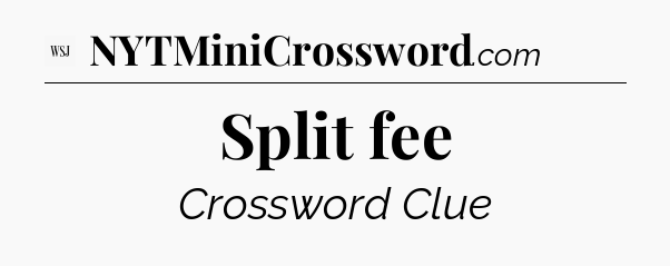 Split fee - WSJ Crossword