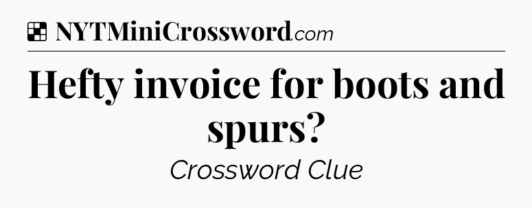 Solution: Hefty invoice for boots and spurs - NYT Crossword