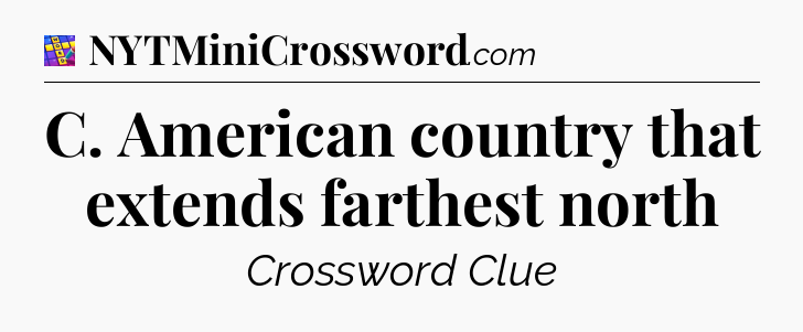 C. American country that extends farthest north Codycross