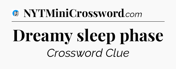 Dreamy sleep phase Crossword Clue