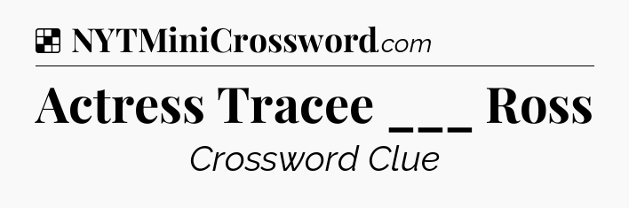 Solution: Actress Tracee ___ Ross - NYT Crossword