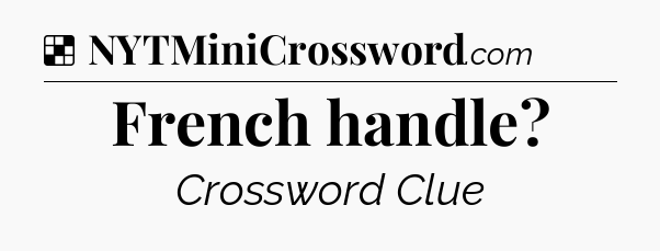 Solution: French handle - NYT Crossword