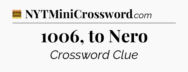 1006, to Nero - Eugene Sheffer Crossword