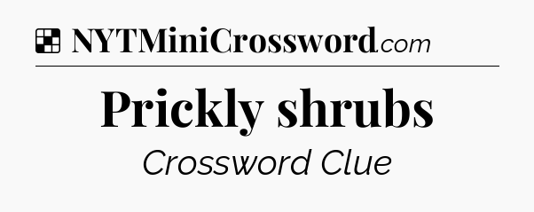 Solution: Prickly shrubs - NYT Crossword