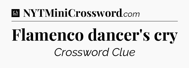Flamenco dancer's cry - LA Times Crossword