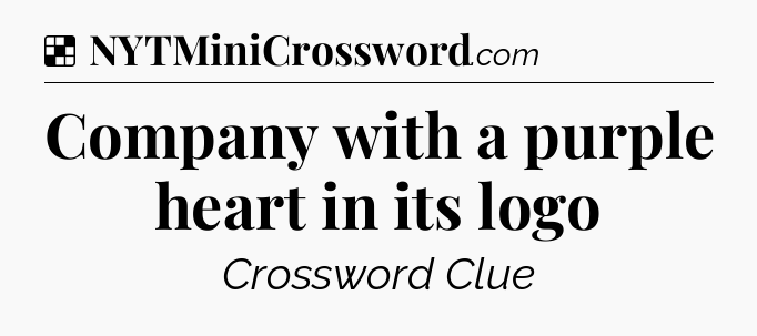 Solution: Company with a purple heart in its logo - NYT Crossword