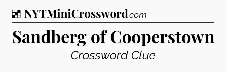 Solution: Sandberg of Cooperstown - NYT Crossword