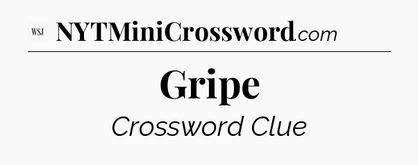 Gripe - WSJ Crossword