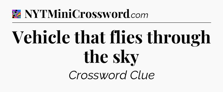Vehicle that flies through the sky Crossword Clue