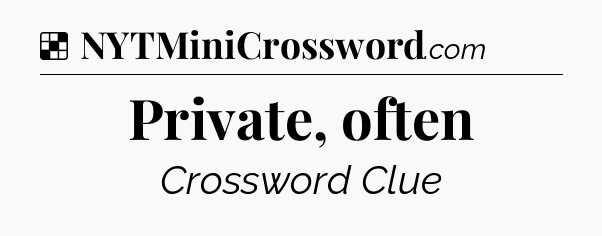 Solution: Private, often - NYT Crossword