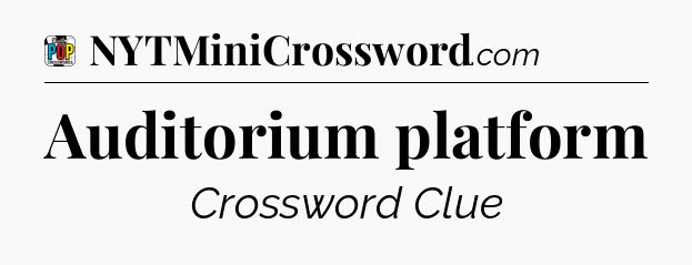 Auditorium platform Crossword Clue
