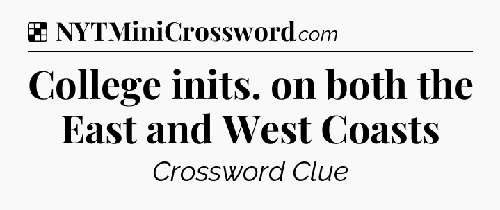 Solution: College inits. on both the East and West Coasts - NYT Crossword