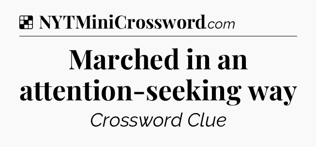Solution: Marched in an attention-seeking way - NYT Crossword