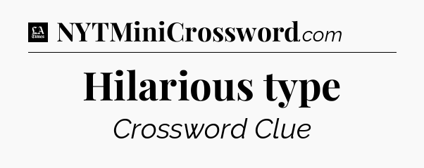 Hilarious type - LA Times Crossword