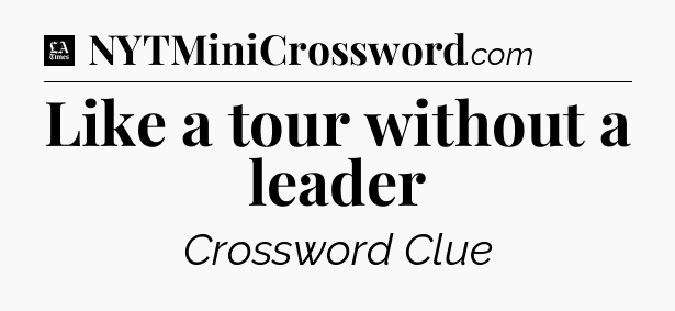 Like a tour without a leader - LA Times Crossword