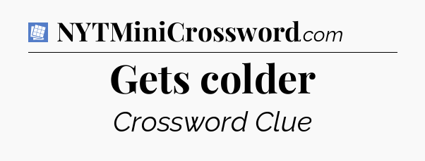 Gets colder Puzzle Page Crossword Clue