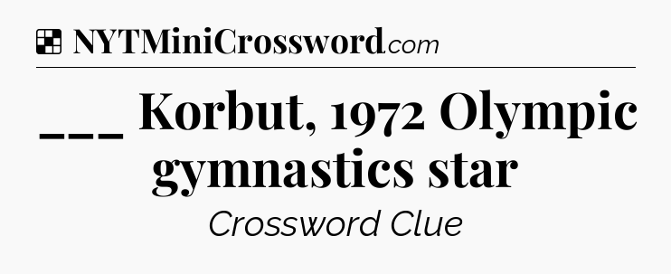 Solution: ___ Korbut, 1972 Olympic gymnastics star - NYT Crossword