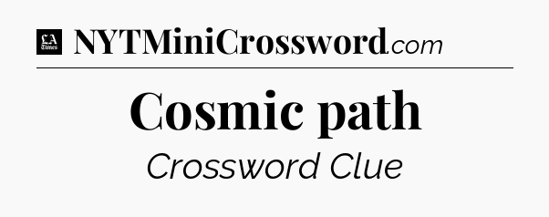 Cosmic path - LA Times Crossword