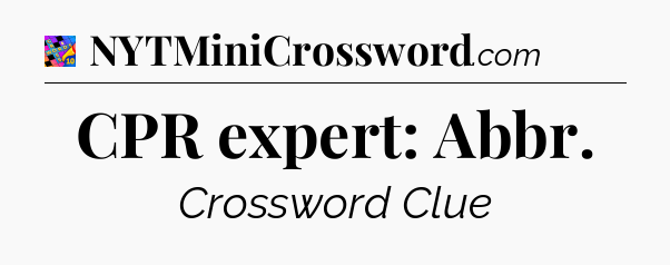 CPR expert: Abbr Crossword Clue