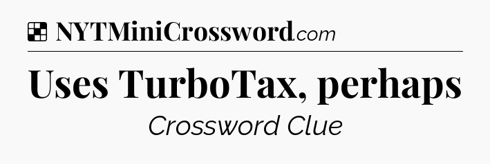 Solution: Uses TurboTax, perhaps - NYT Crossword